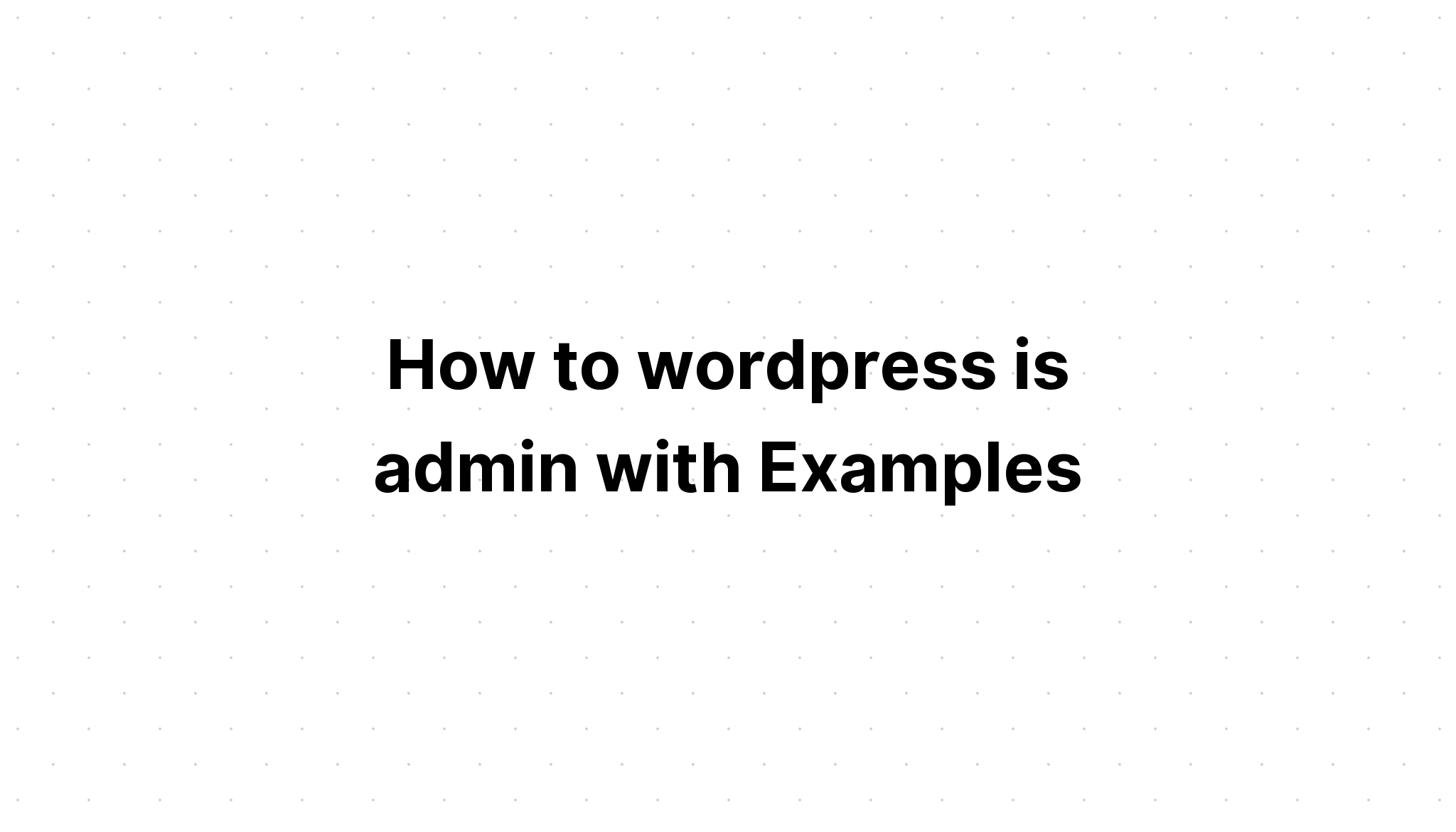 Làm thế nào để wordpress là quản trị viên với Ví dụ